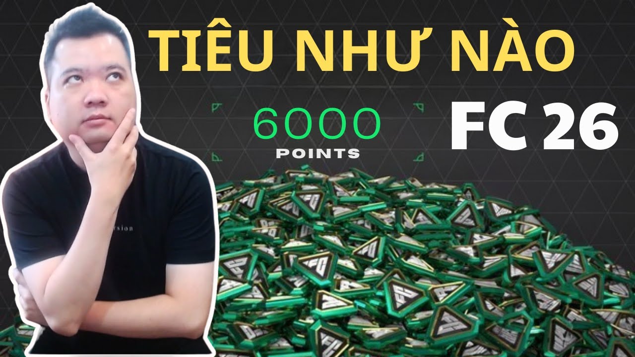 CHUẨN BỊ CHO FC 26| PHẦN 3: TIÊU 6000 FC POINT NHƯ NÀO LÀ HỢP LÝ NHẤT?