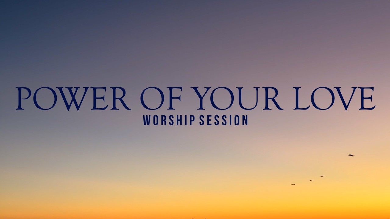 Worship Session | Power Of Your Love