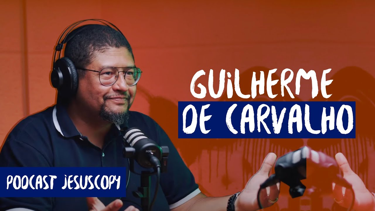 GUILHERME DE CARVALHO - JesusCopy Podcast #72
