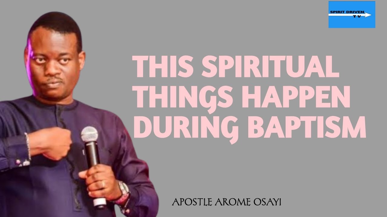SPIRITUAL THINGS THAT HAPPENS DURING BAPTISM || APOSTLE AROME OSAYI 