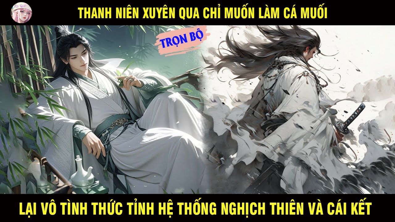 TRỌN BỘ: THANH NIÊN XUYÊN QUA CHỈ MUỐN LÀM CÁ MUỐI LẠI VÔ TÌNH THỨC TỈNH HỆ THỐNG NGHỊCH THIÊN
