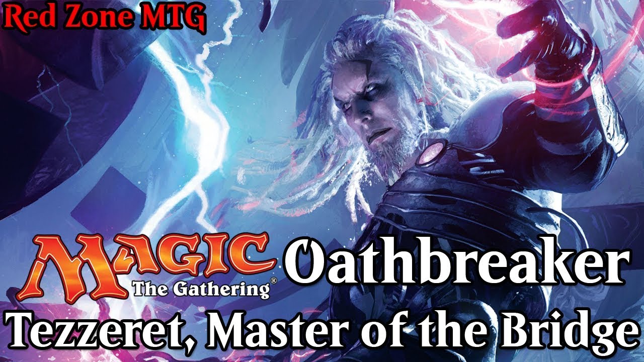 Tezzeret Master of the Bridge Oathbreaker Deck ► MTG Oathbreaker Deck Tech