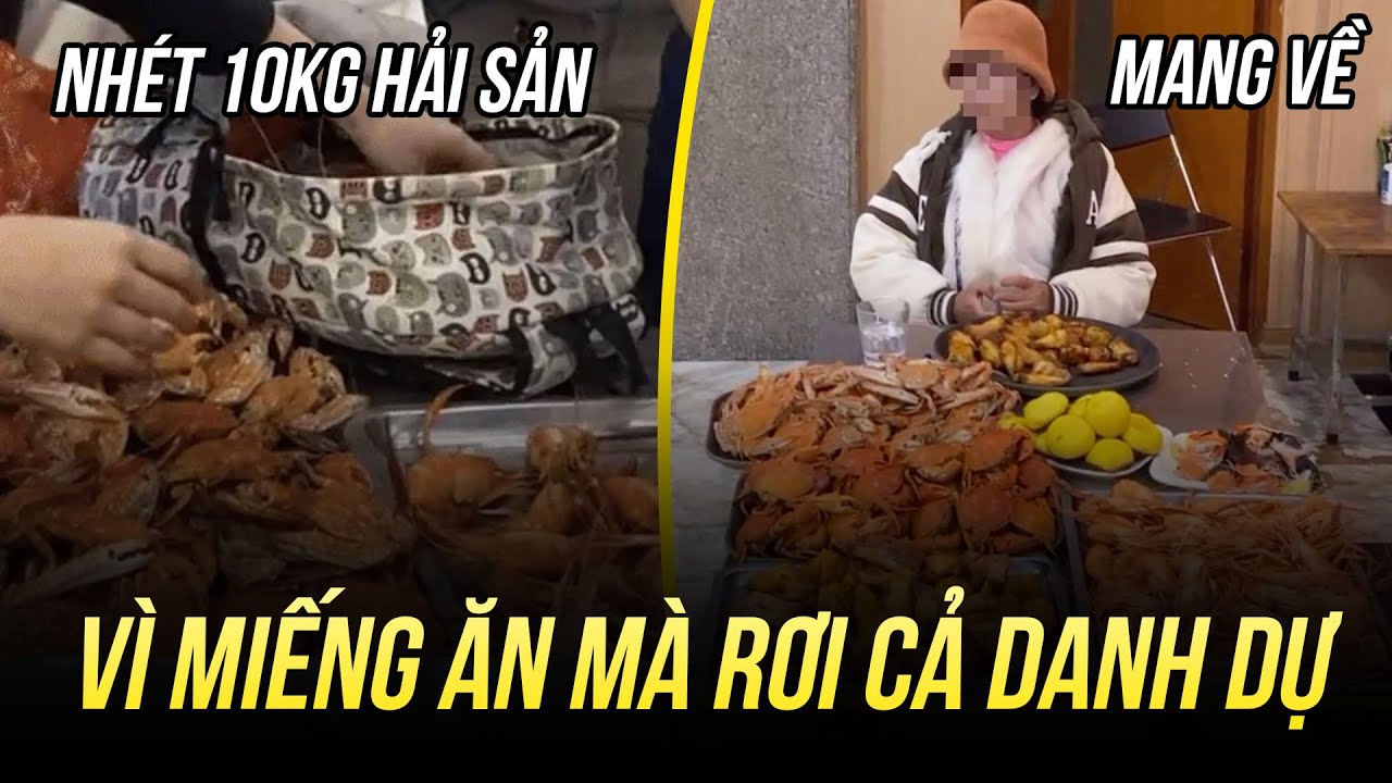 NHÓM KHÁCH 7 NGƯỜI ĂN BUFFET HÀ NỘI NHÉT 10KG HẢI SẢN VÀO TÚI MANG VỀ: VÌ MIẾNG ĂN MÀ RƠI CẢ DANH DỰ