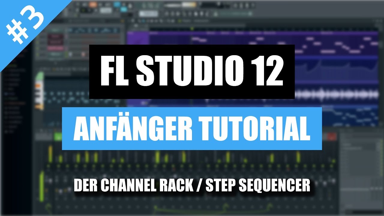 FL Studio 12 Anf&auml;nger Tutorial Deutsch - Der Channel Rack / Step Sequencer | FL Studio 12 Basics