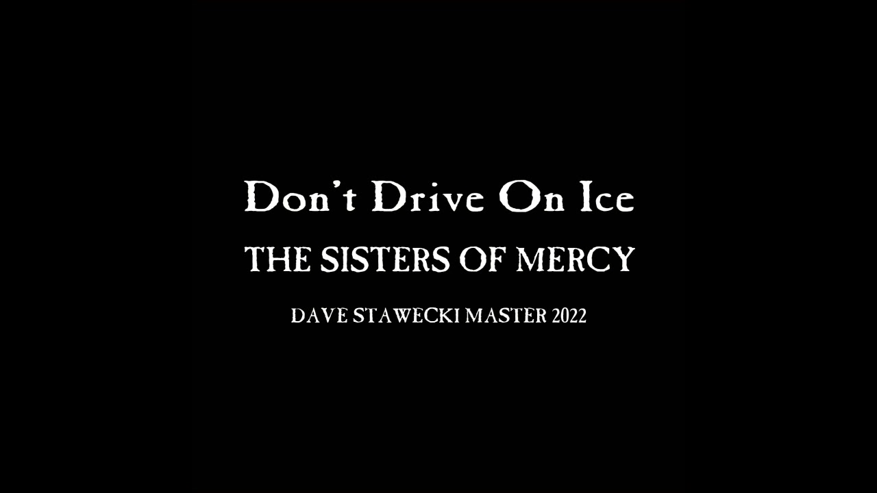 The Sisters Of Mercy - Don't Drive On Ice - Dave Stawecki Master 2022