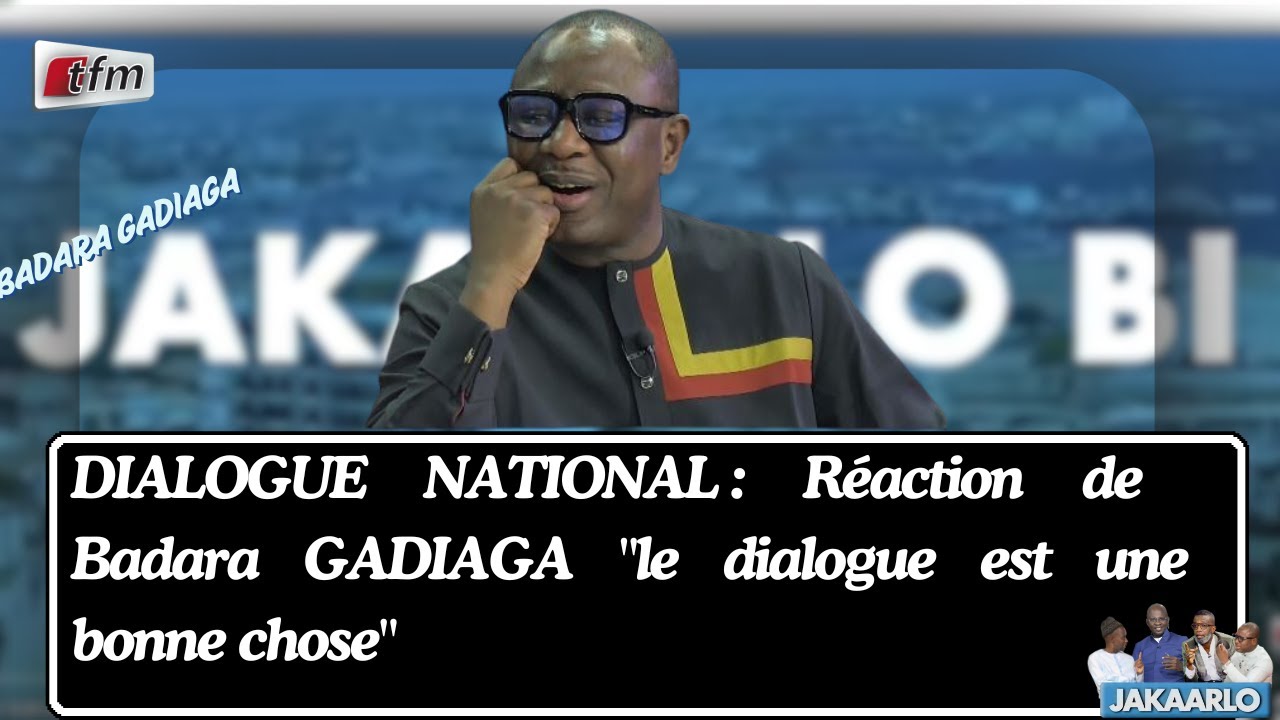 DIALOGUE NATIONAL : Réaction de Badara GADIAGA  