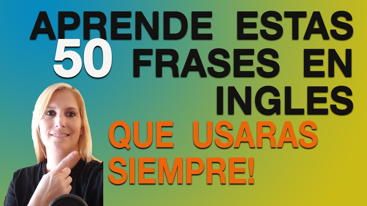 APRENDE ESTAS 50 FRASES EN INGLES QUE USARAS SIEMPRE!
