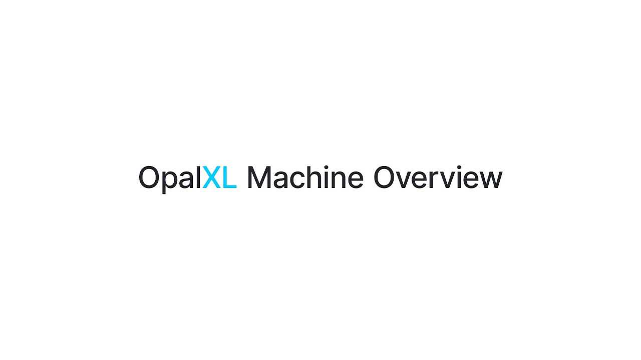 1. OpalXL - Machine Overview
