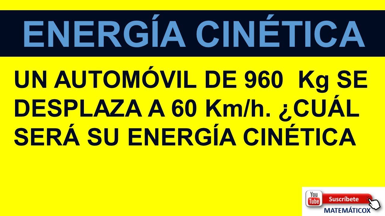 1340 ENERGÍA CINÉTICA:UN AUTOMÓVIL DE 960  Kg SE DESPLAZA A 60 Km/h. ¿CUÁL SERÁ SU ENERGÍA CINÉTICA?