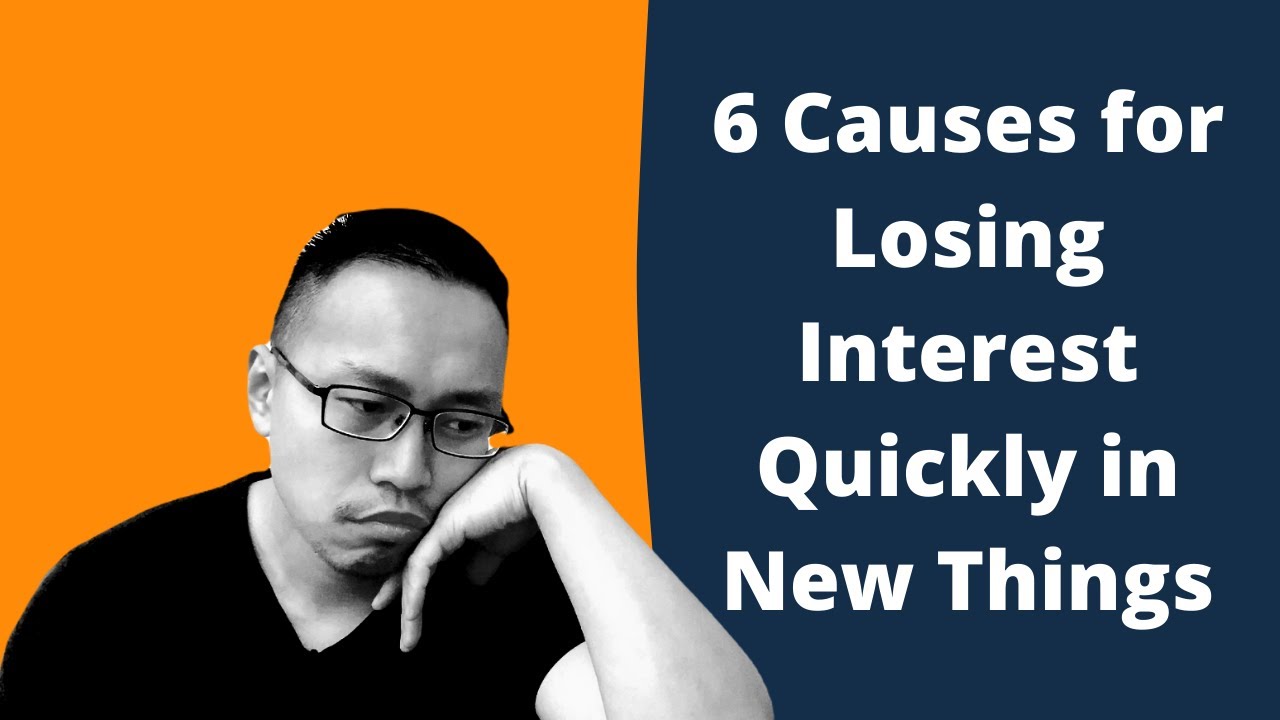 6 Causes for Losing Interest Quickly in New Things