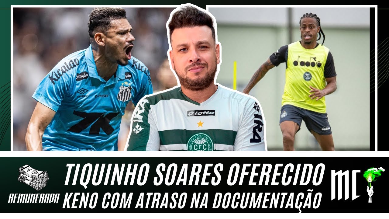 TIQUINHO SOARES OFERECIDO PARA O CORITIBA | KENO COM ATRASO NA DOCUMENTAÇÃO | COXA ENCARA O CIANORTE