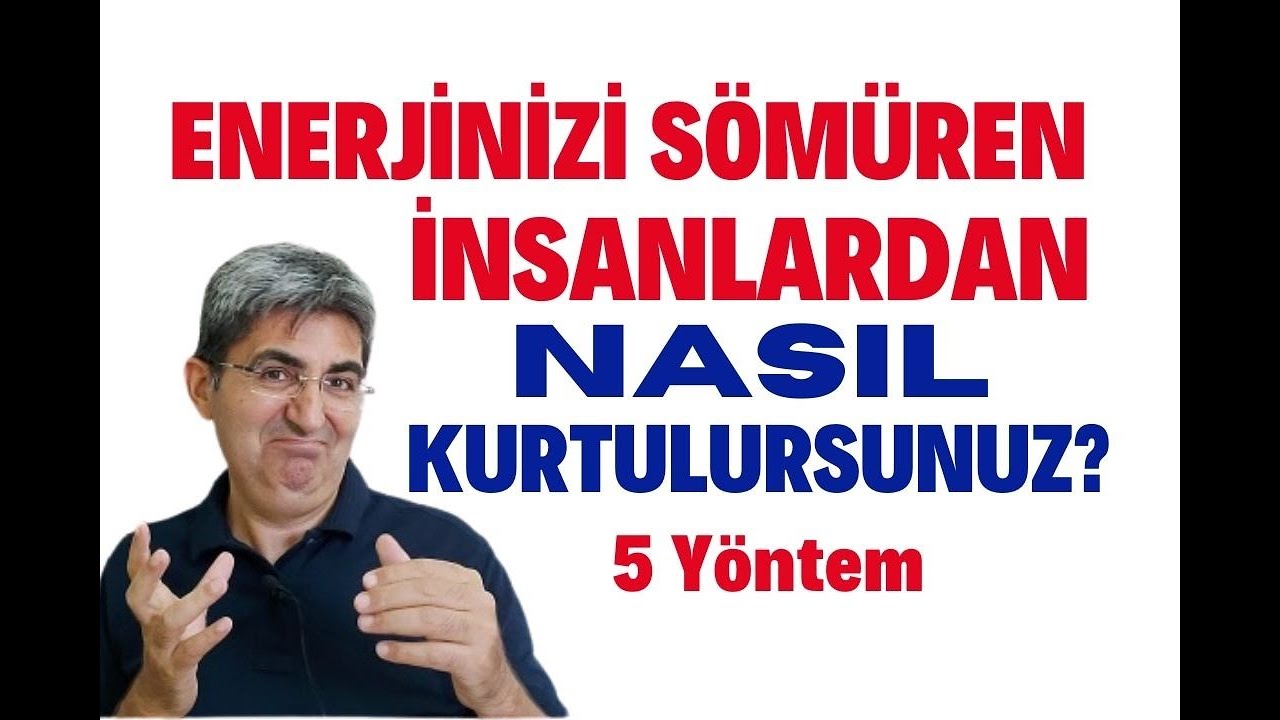 ENERJİNİZİ SÖMÜREN İNSANLARDAN NASIL KURTULURSUNUZ? 5 Yöntem | Canten Kaya