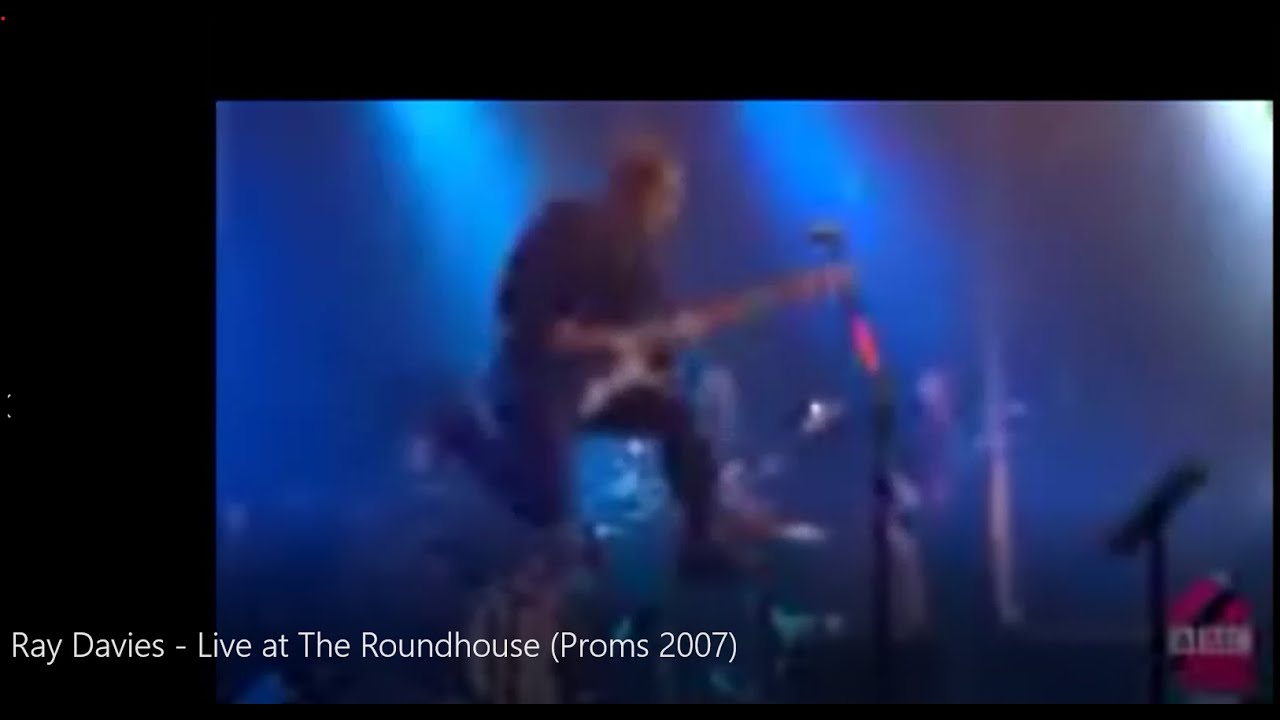 Ray Davies -  Live at The Roundhouse (Electric Prom 2007)