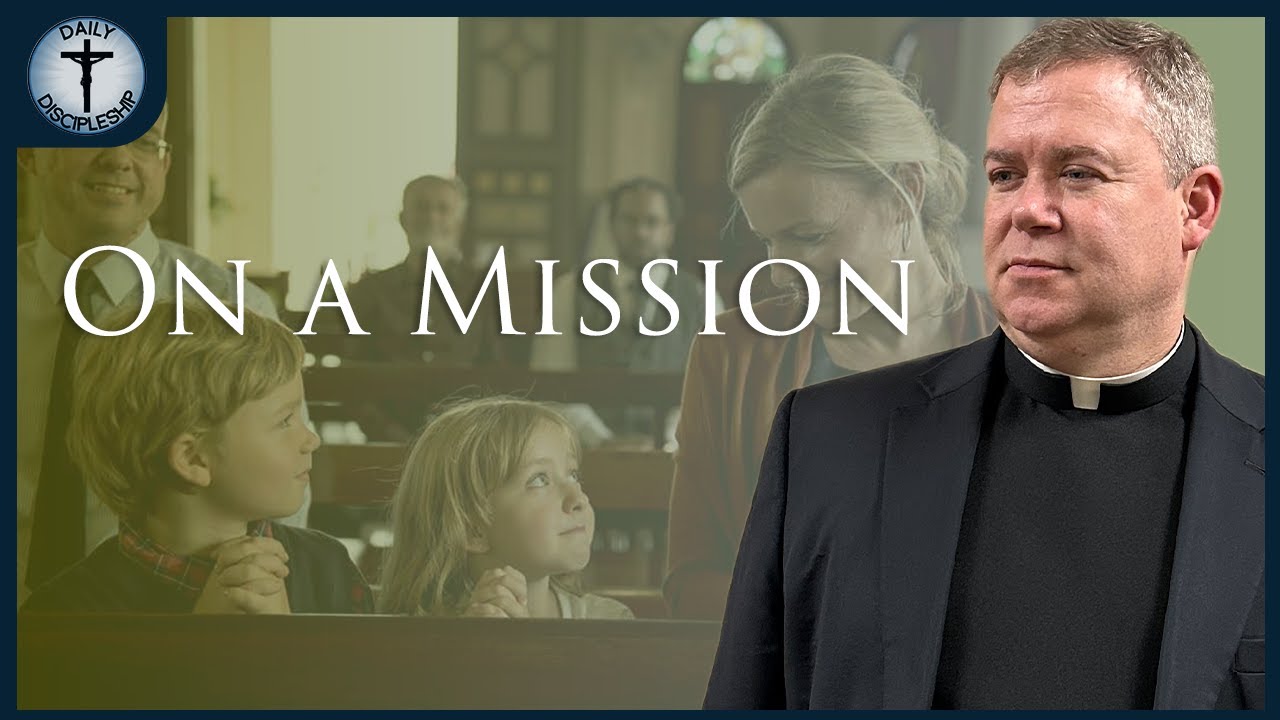 Our Mission in Life: To Know, Love, and Serve God