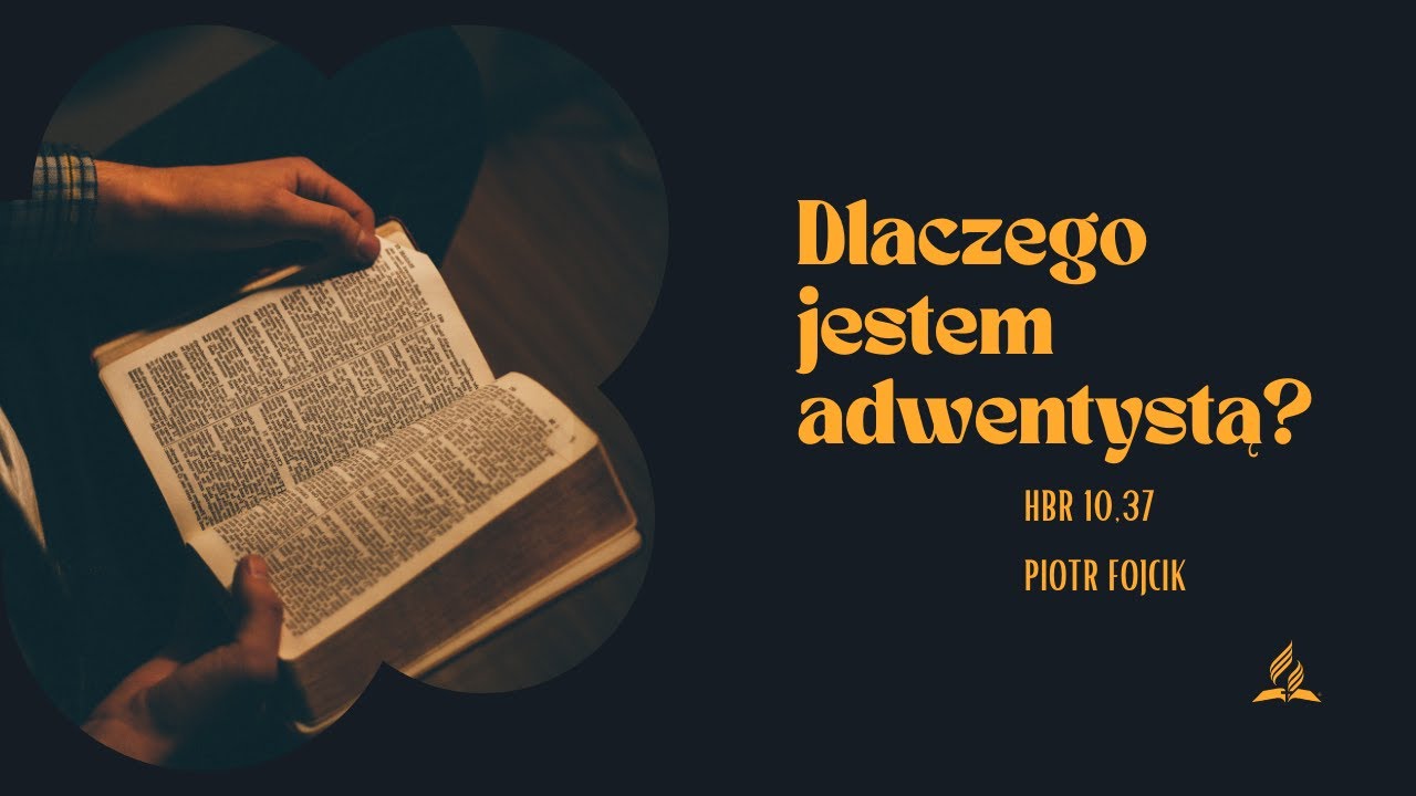 Dlaczego jestem adwentystą? -  Piotr Fojcik
