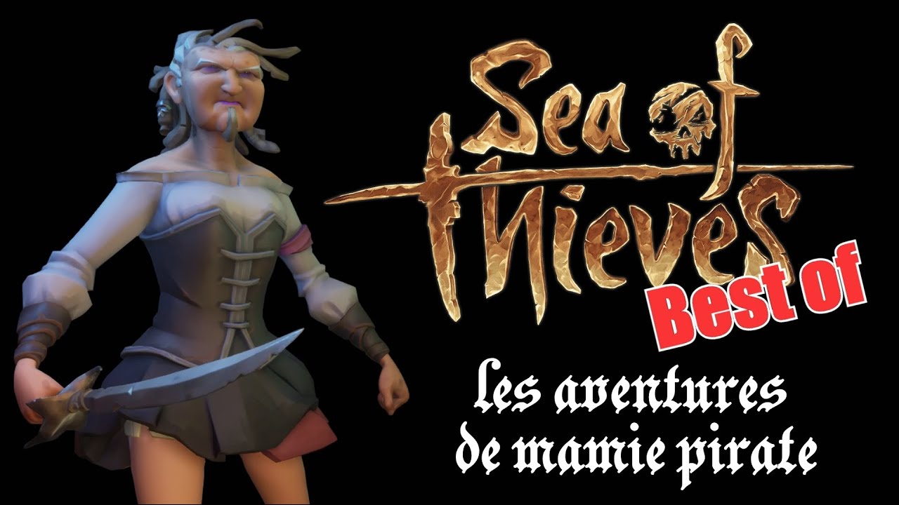 Best of - Les aventures de Mamie Pirate - Sea of Thieves - PC