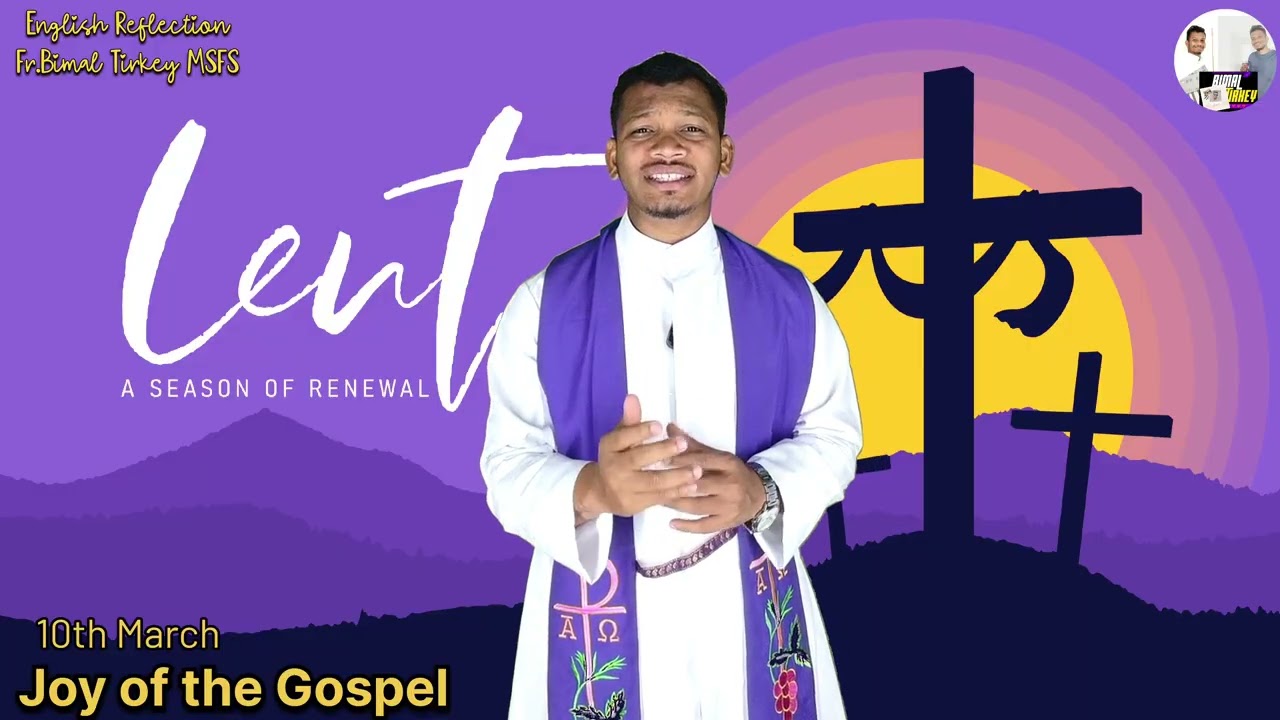 Joy of the gospel,#reflection  Fr. Bimal Tirkey MSFS,#gospelmessage 10th March.#video,#love,#gospel 