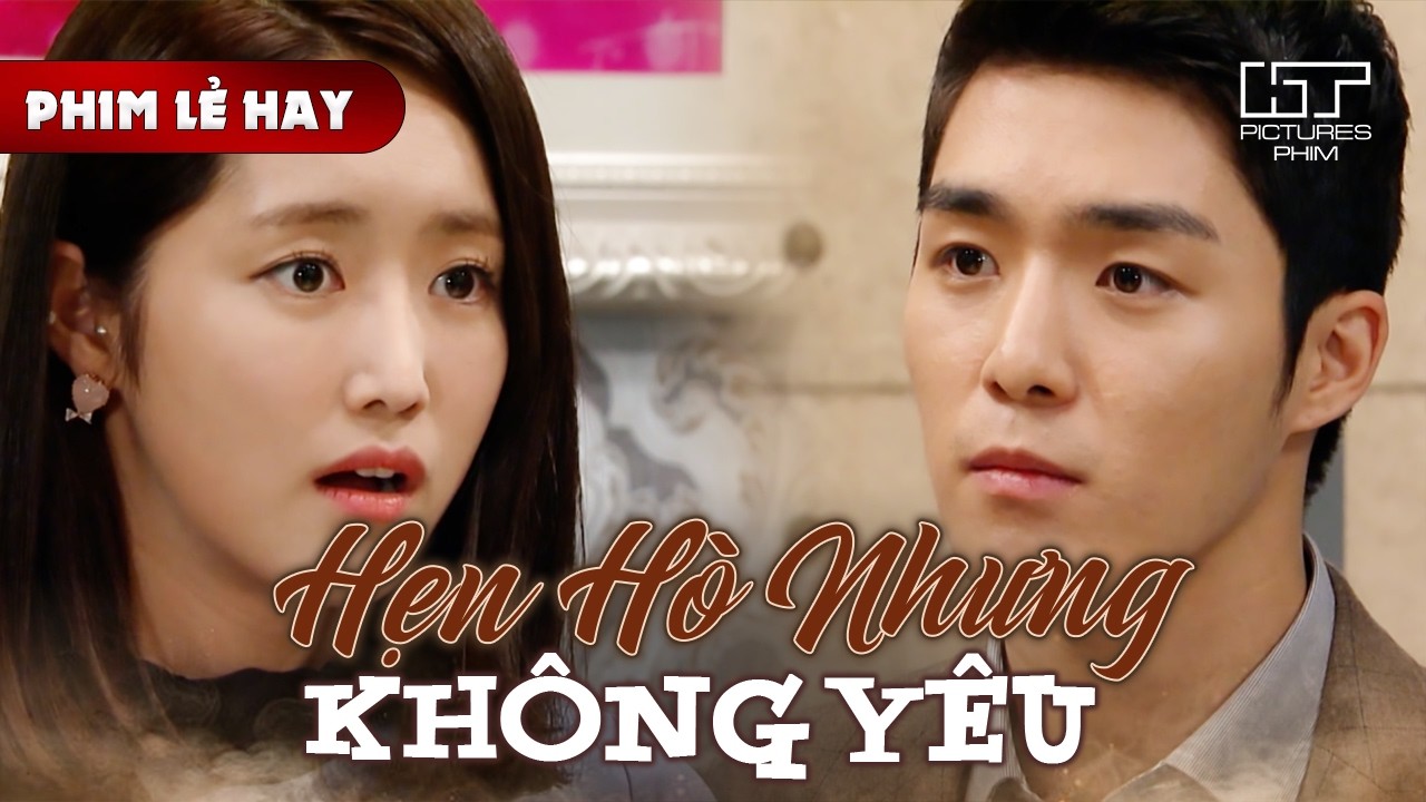Phim Lẻ Hay - HẸN HÒ NHƯNG KHÔNG YÊU | Chàng Tổng Tài Thất Tình Quyết Cưới Người Anh Chưa Từng Yêu