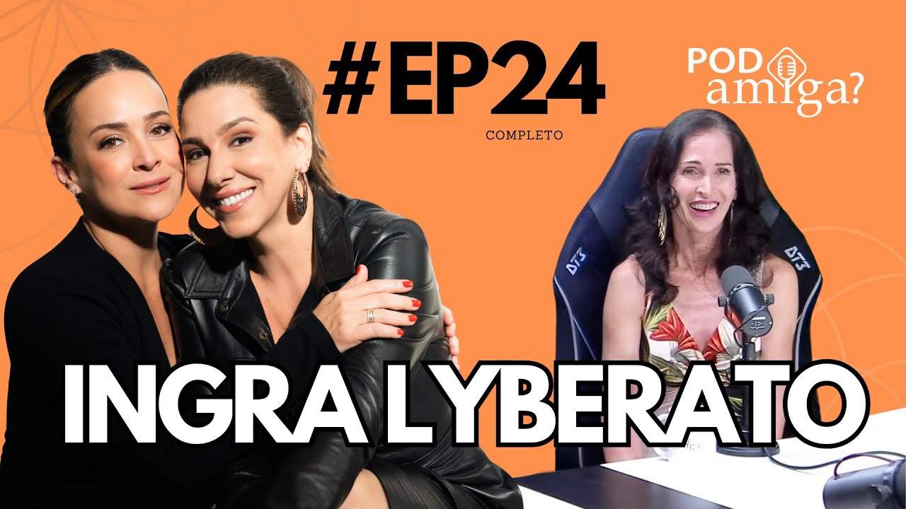 PODamiga? - INGRA LYBERATO  #EP024 - GABRIELA DUARTE - RENATA CASTRO BARBOSA