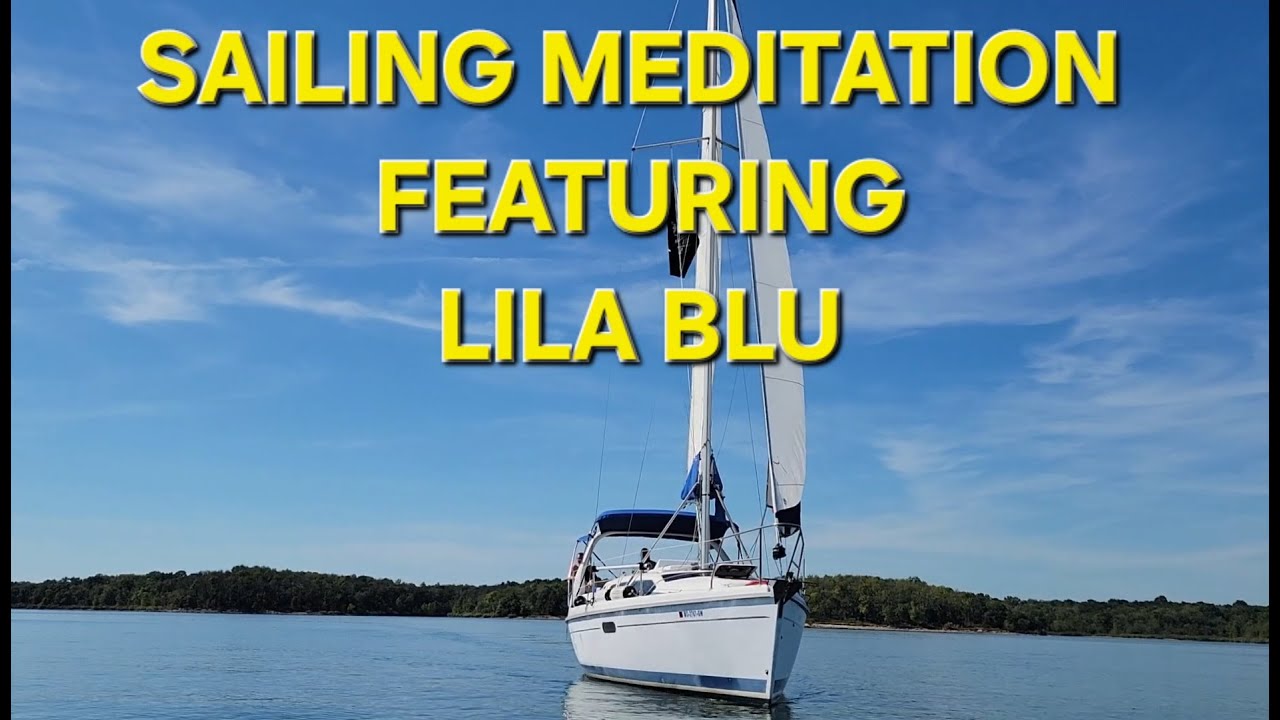 Ch 27 ~ Sailing Meditation featuring Lila Blu {SAILING/PSYCH}