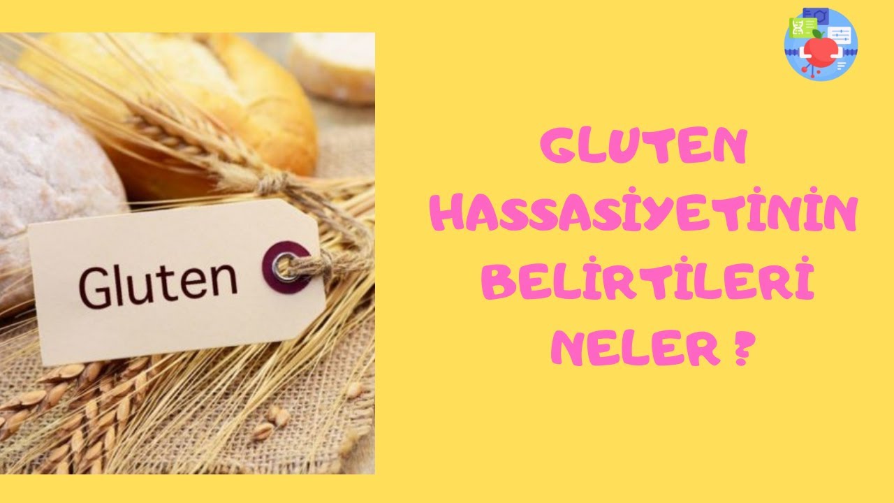 GLUTEN HASSASİYETİNİN BELİRTİLERİ NELER | GLUTENLE İLİŞKİLİ HASTALIKLAR