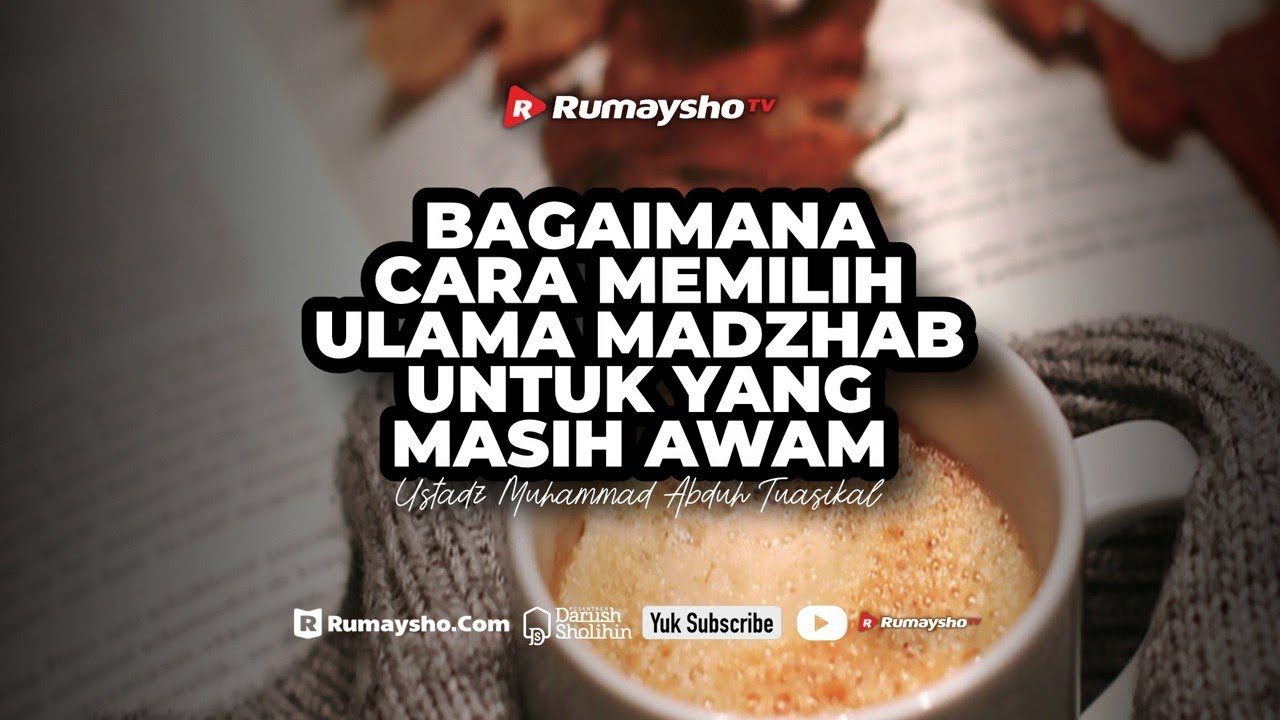 Bagaimana Cara Memilih Ulama Madzhab Untuk Orang Awam? - Ustadz M Abduh Tuasikal