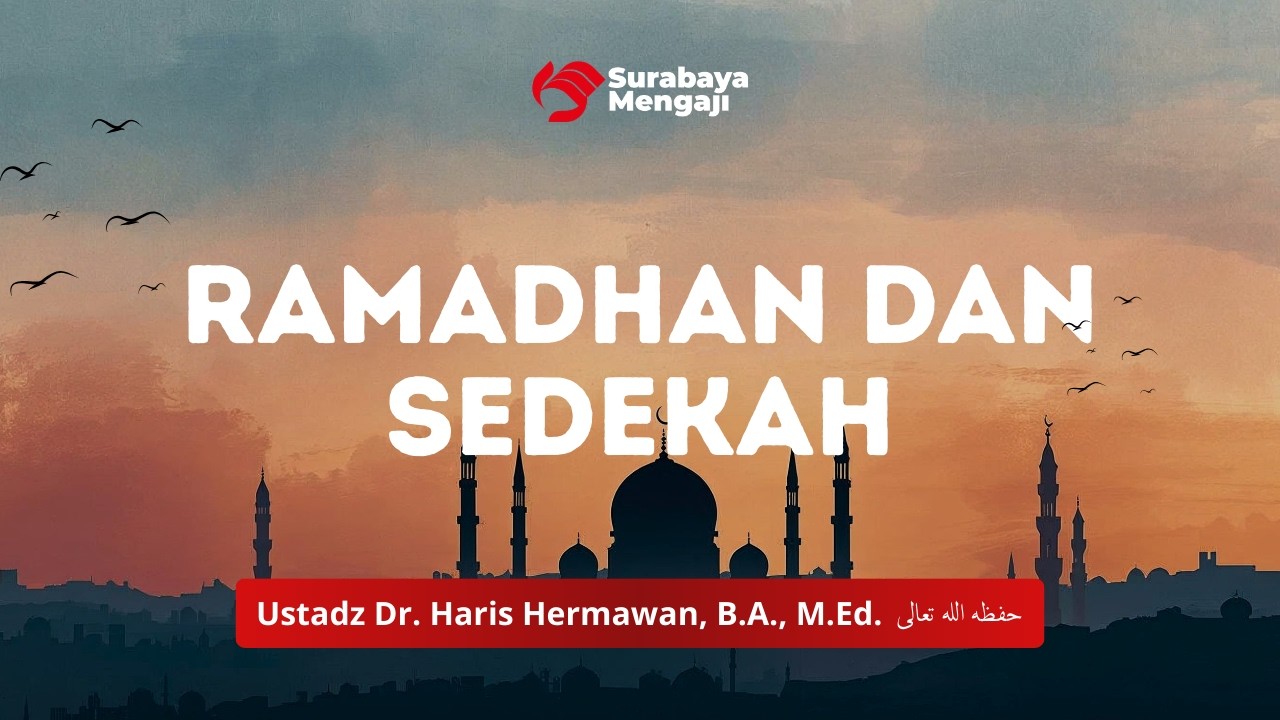Ramadhan dan Sedekah - Ustadz Dr. Haris Hermawan, B.A., M.Ed.
