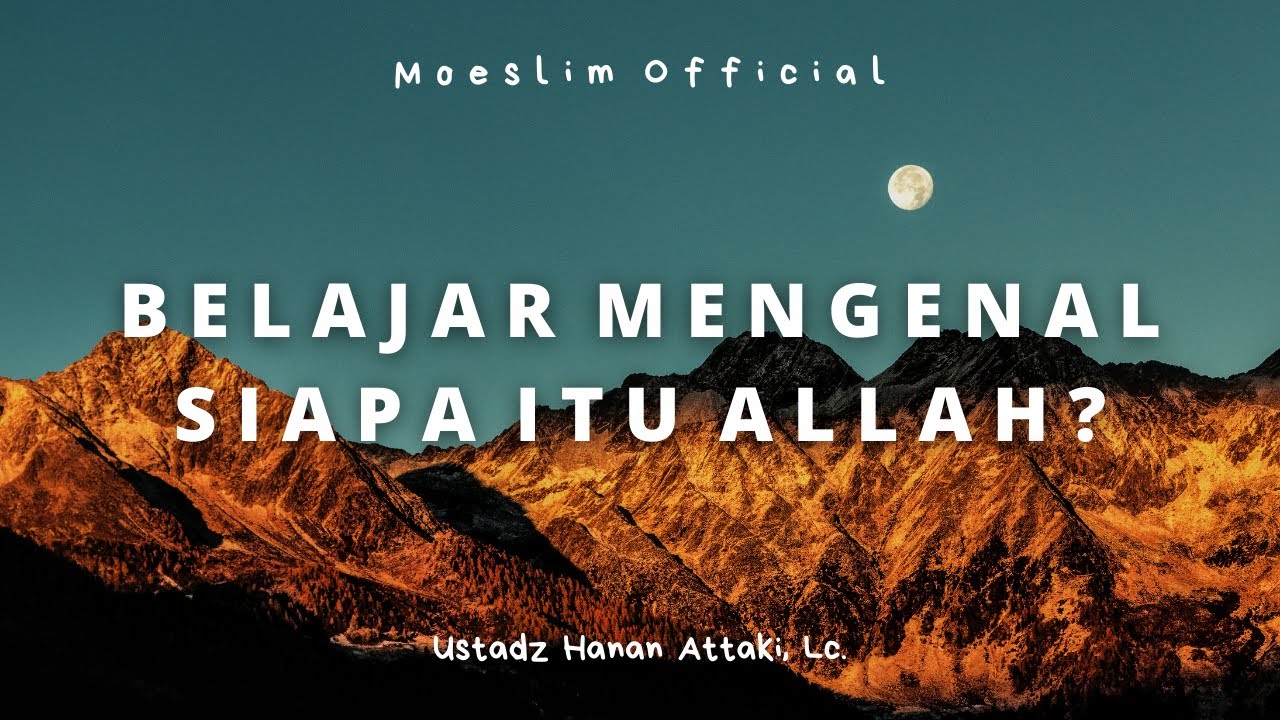 BELAJAR MENGENAL ALLAH LEBIH DEKAT -   Ustadz Hanan Attaki, LC.