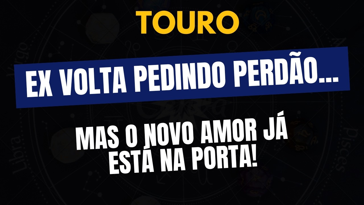 ALERTA TOURO! ♉️ EX VOLTA PEDINDO PERDÃO, MAS O NOVO AMOR JÁ ESTÁ NA PORTA!