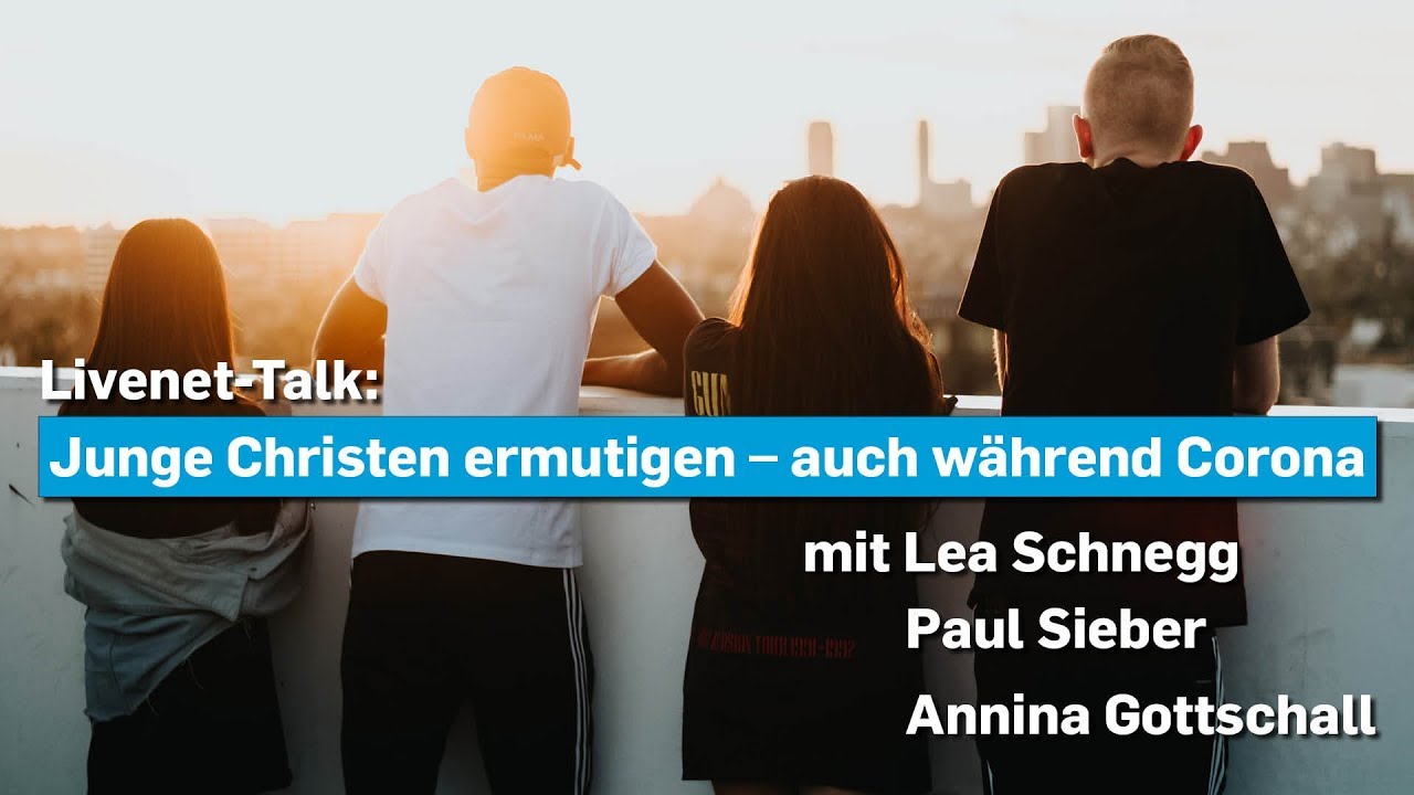 15.05.2020 | Livenet-Talk: Junge Christen ermutigen &ndash; auch w&auml;hrend Corona