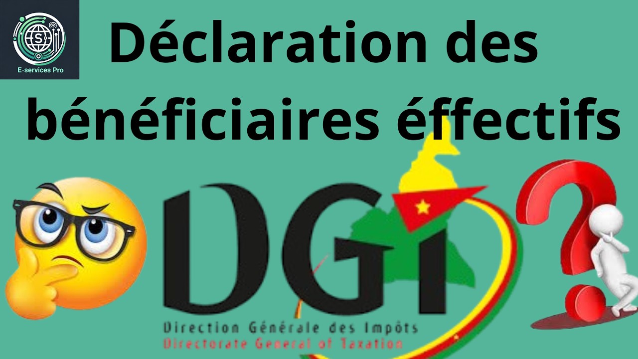 Déclaration des bénéficiaires effectifs au Cameroun : tout savoir et comment déclarer sur impots.cm