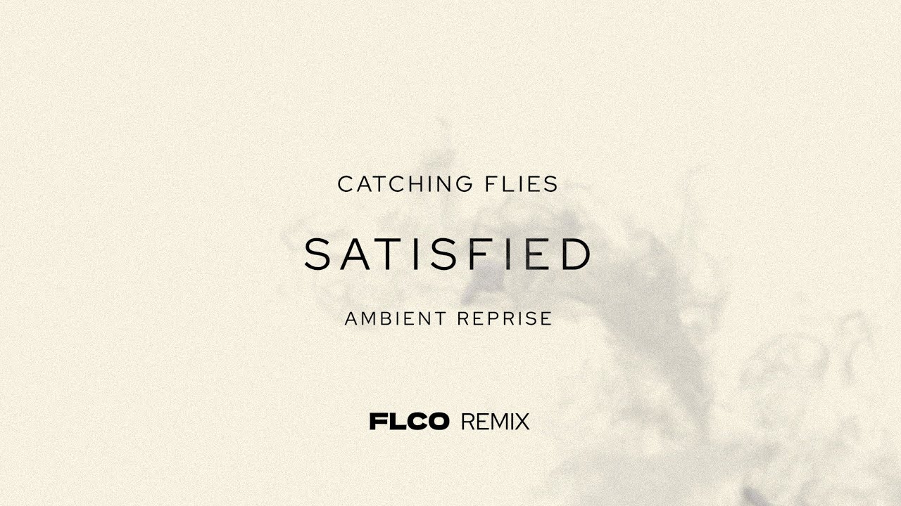 Catching Flies - Satisfied (Ambient Reprise) FLCO Remix
