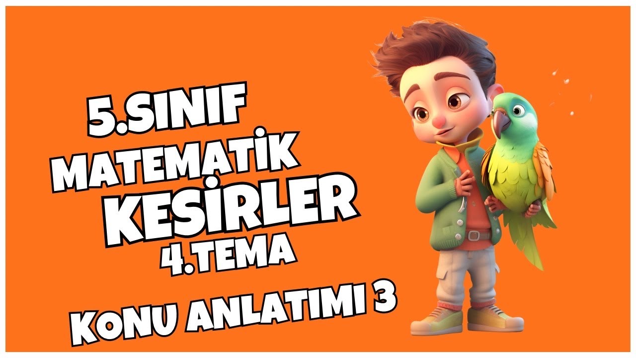 5. SINIF MATEMATİK 4. TEMA KESİRLER KONU ANLATIMI 3- YENİ MÜFREDAT 2025
