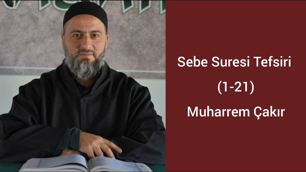 Sebe Suresi (1-21) Ayetlerinin Tefsiri - Muharrem Çakır