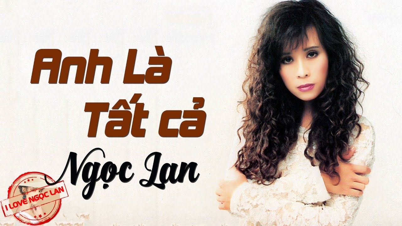 Anh Là Tất Cả - NGỌC LAN ( nhạc chất lượng cao lossless)