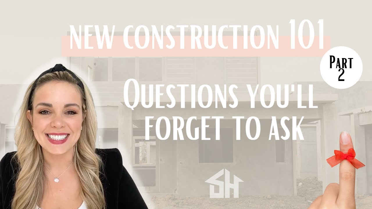 New Construction Questions You'll Forget to Ask