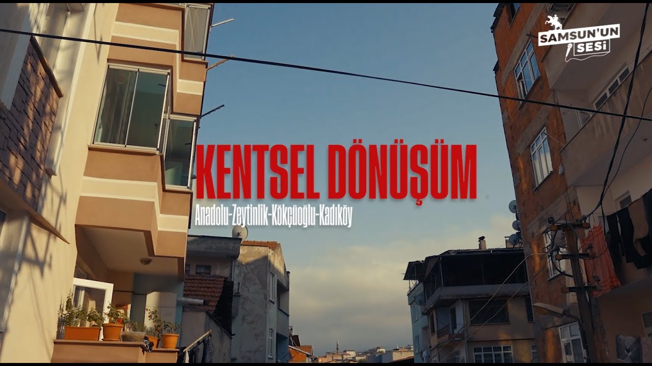 Samsun'da Yine Yeniden Kentsel Dönüşüm | Anadolu | Kadıköy | Zeytinlik | Kökçüoğlu