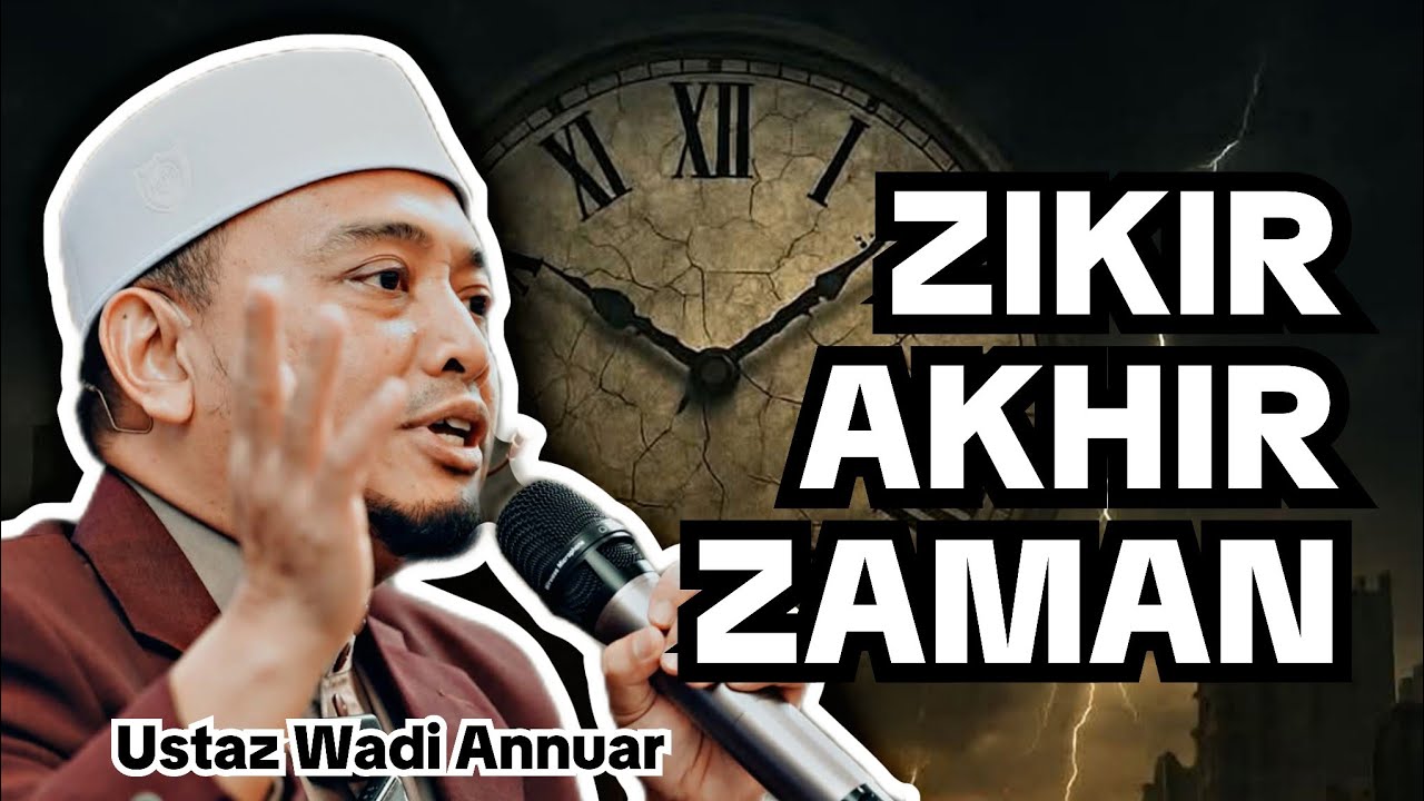Zikir Akhir Zaman | Ustaz Wadi Annuar