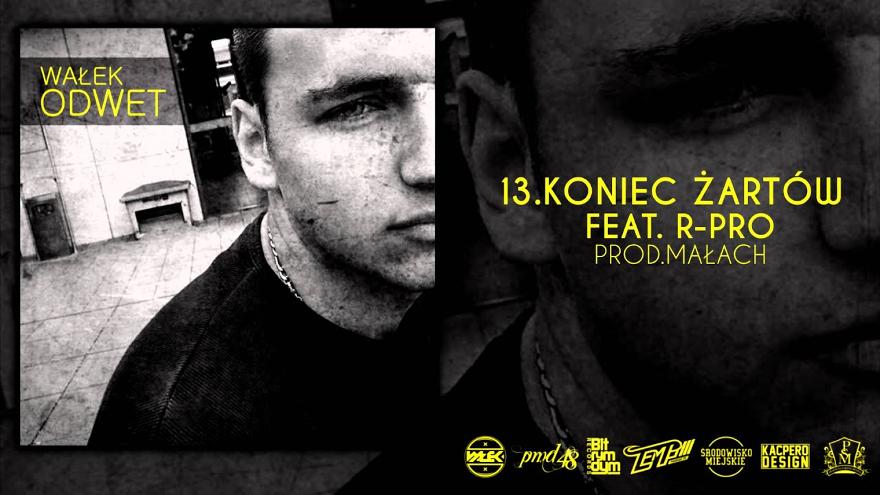 WAŁEK - KONIEC ŻARTÓW FEAT.R-PRO (MUZ.MAŁACH)