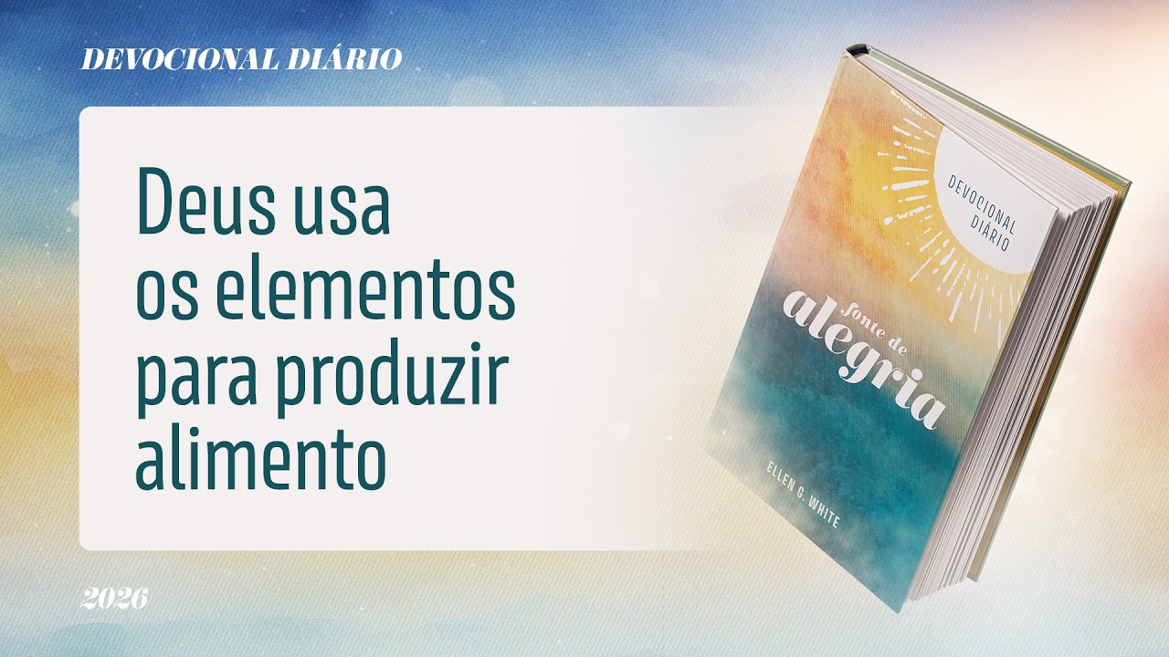 Devocional Di&aacute;rio: 26 de Mar&ccedil;o - Deus usa os elementos para produzir alimento | Fonte de Alegria