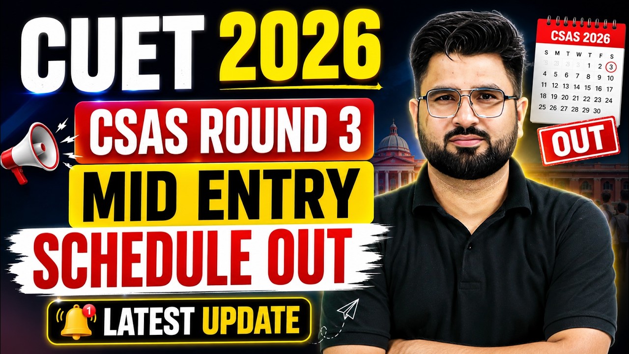 CUET 2026 CSAS Round 3 Mid Entry Schedule Out | Complete Admission Process Guide