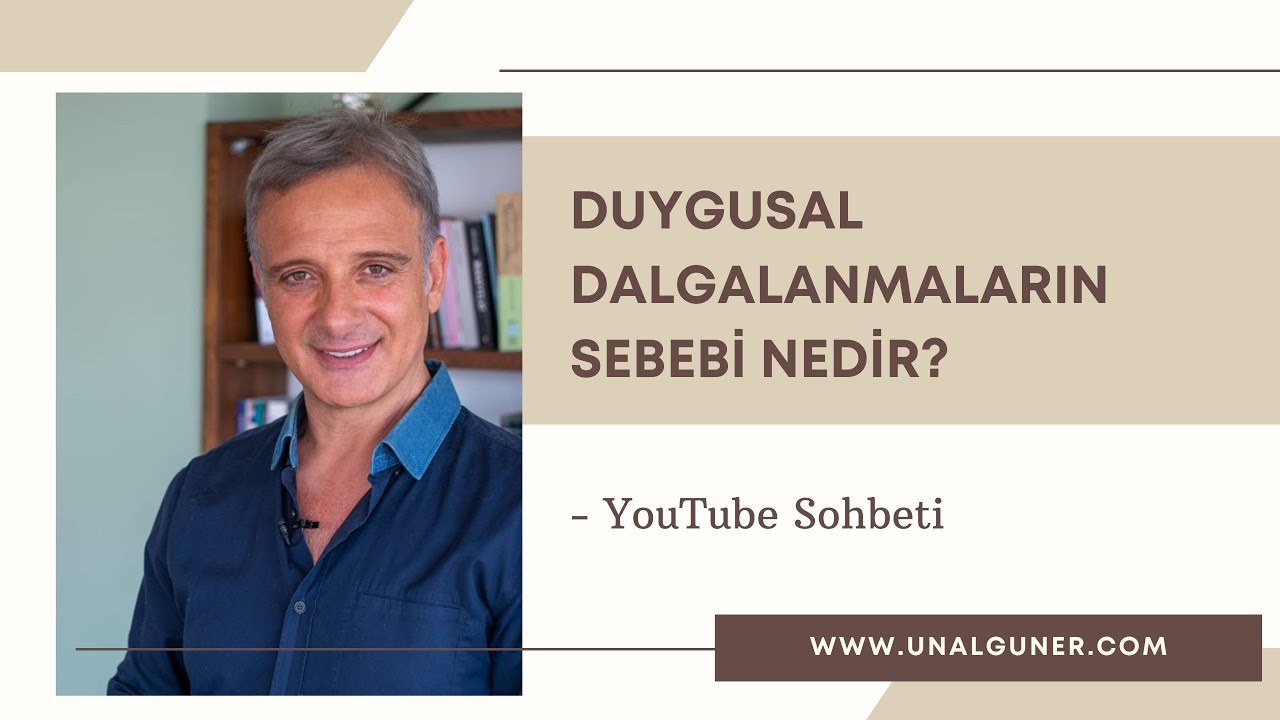 DUYGUSAL DALGALANMALARIN SEBEBİ NEDİR? | Ünal Güner