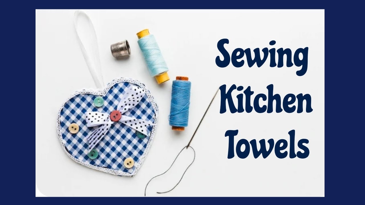 Sewing Kitchen Towels