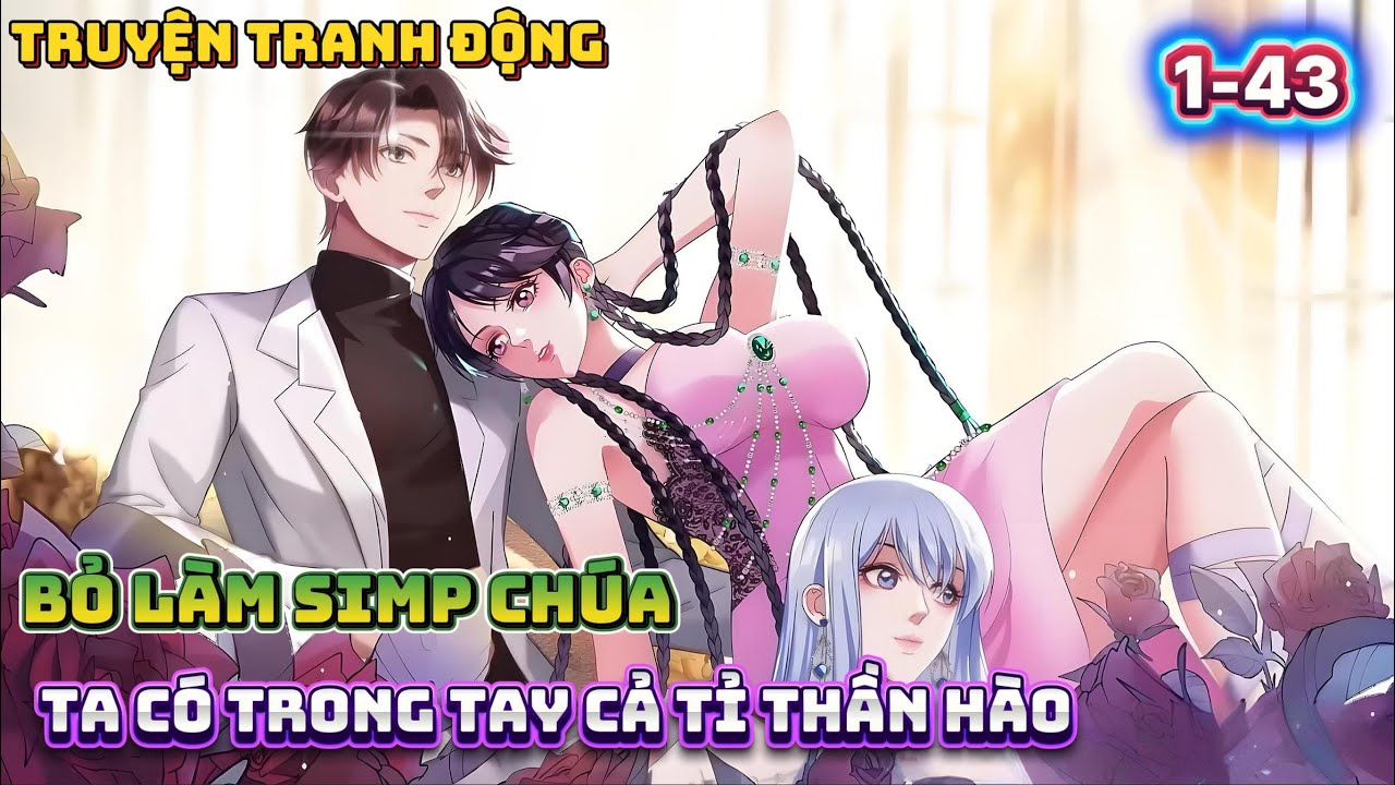 Bỏ Làm Simp Chúa, Ta Có Trong Tay Cả Tỉ Thần Hào | Full Tập 1-43 | Truyện Tranh Động