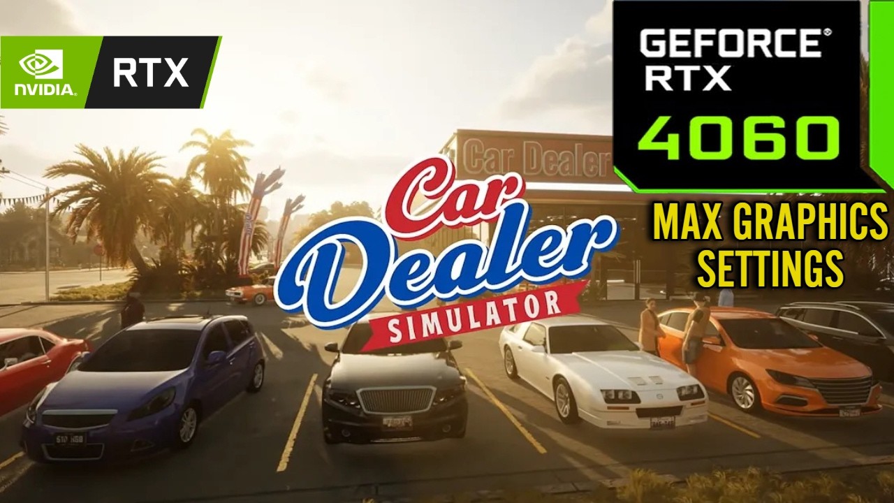 Car Dealer Simulator : RTX 4060 8GB ( Maximum Graphics Settings )