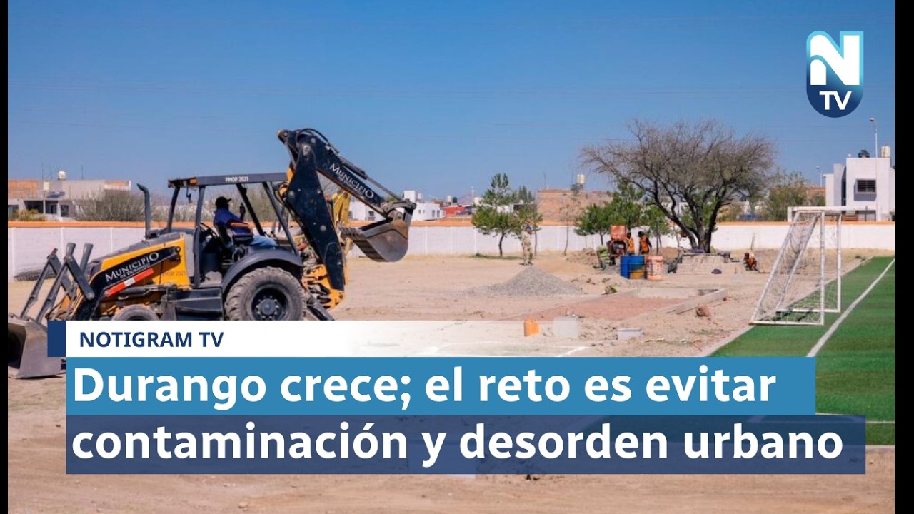 Durango crece; el reto es evitar contaminación y desorden urbano