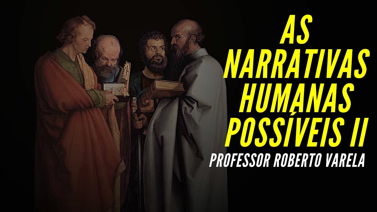 As Narrativas Humanas Poss&iacute;veis II  |  Professor Roberto Varela