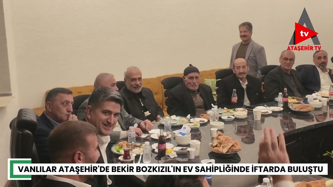 VANLILAR ATAŞEHİR'DE BEKİR BOZKIZIL'IN EV SAHİPLİĞİNDE İFTARDA BULUŞTU