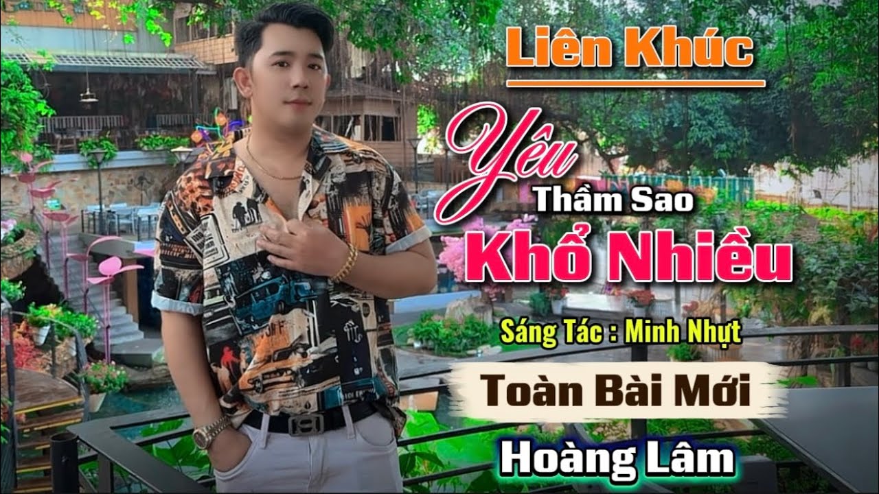 Liên Khúc Toàn Bài Hay |  Yêu Thầm Sao Khổ Nhiều | Hoàng Lâm 