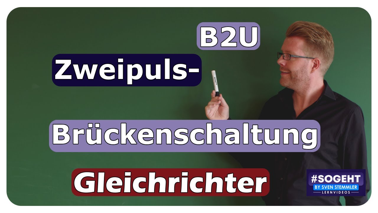 Zweipuls-Brückenschaltung B2U - Gleichrichterschaltungen - einfach und anschaulich erklärt